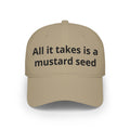 All It Takes Is A Mustard Seed Cap