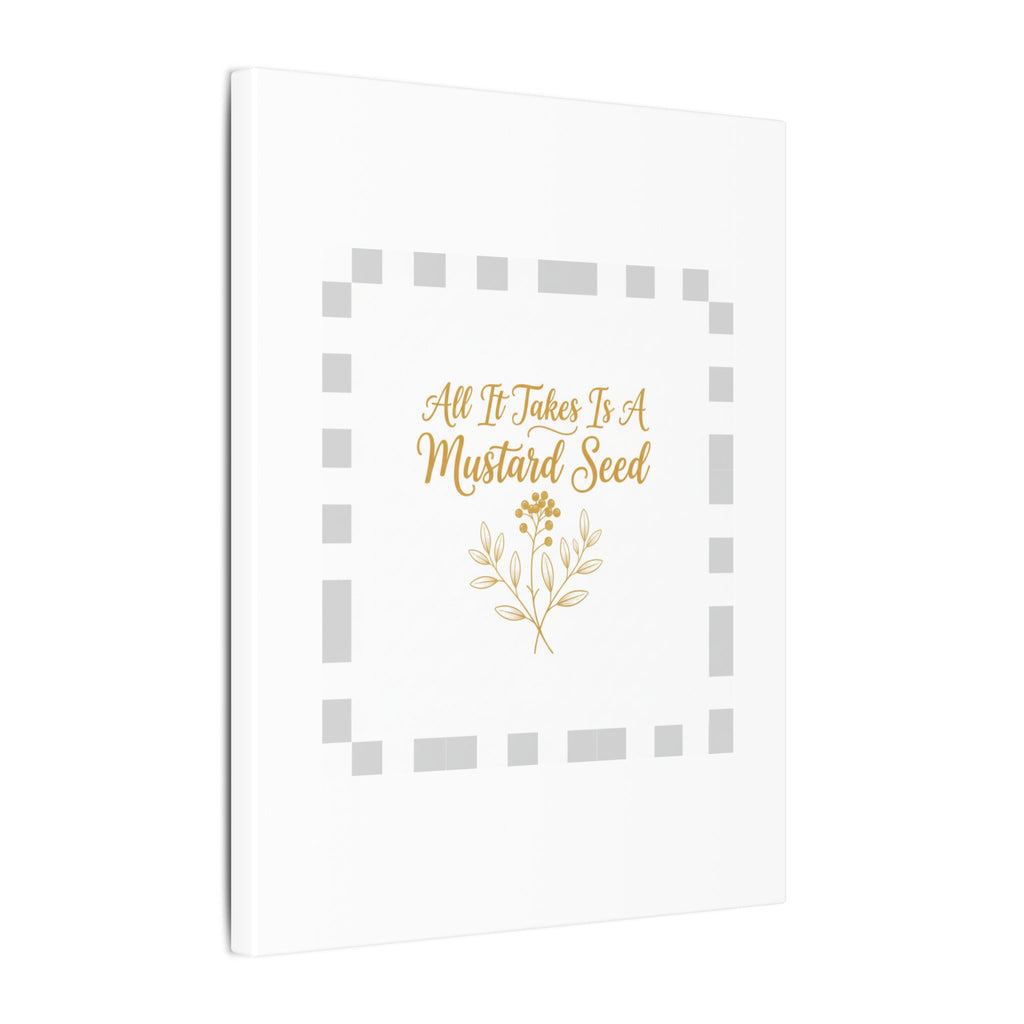 Matte Canvas Wall Art — "All It Takes Is A Mustard Seed" Inspirational Quote Print