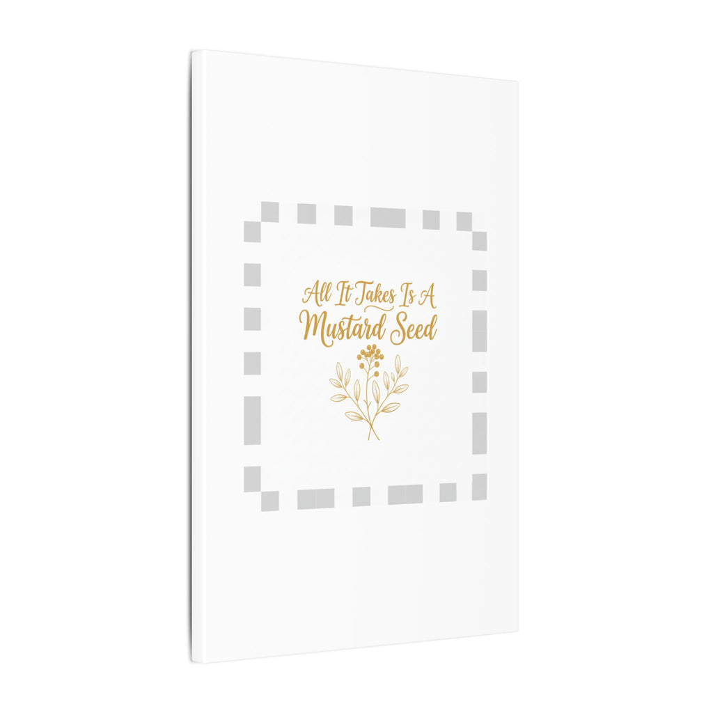 Matte Canvas Wall Art — "All It Takes Is A Mustard Seed" Inspirational Quote Print