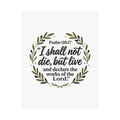 Satin Poster — Psalm 118:17 "I Shall Not Die, But Live" Christian Wall Art