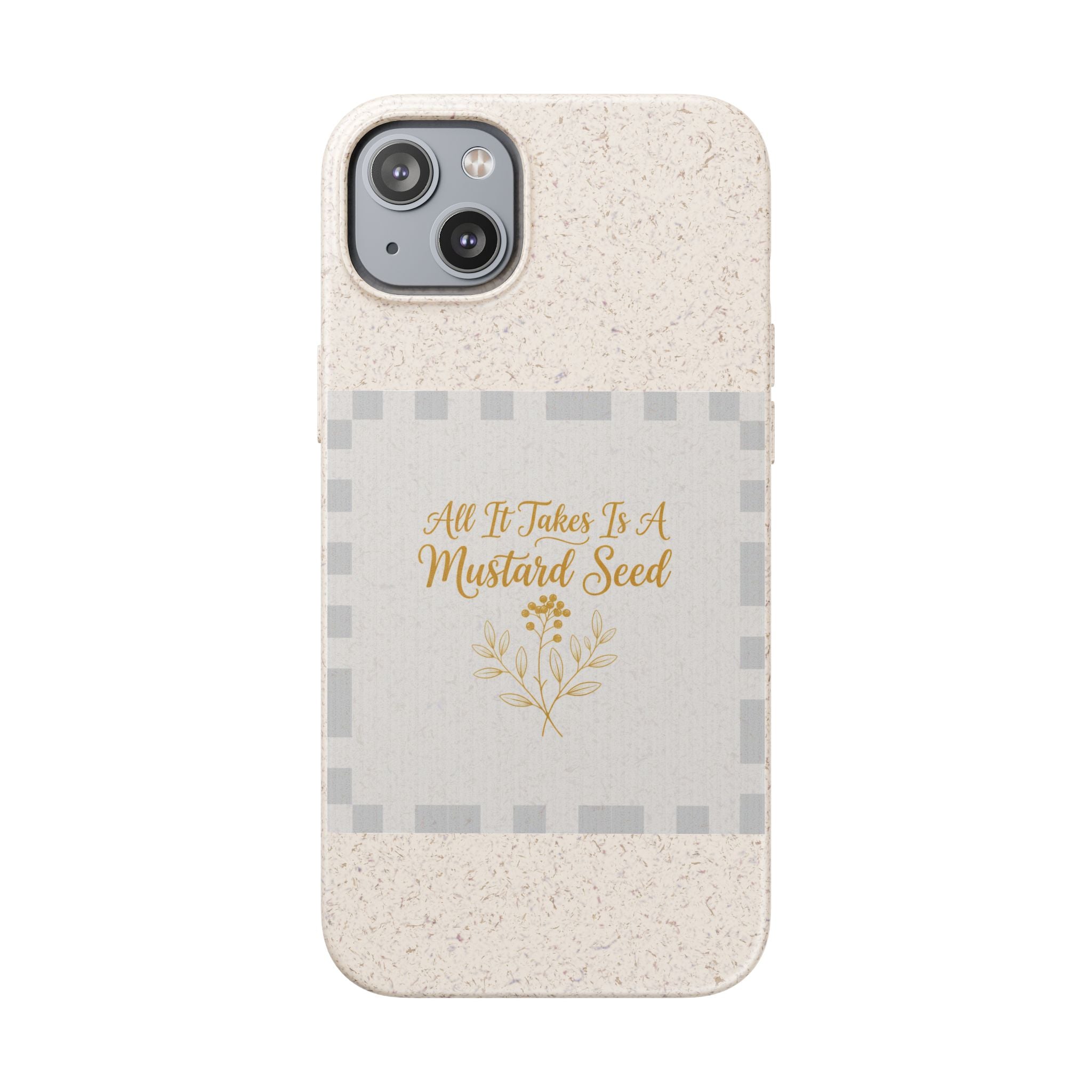 Biodegradable Phone Case — “All It Takes Is A Mustard Seed” Floral Design