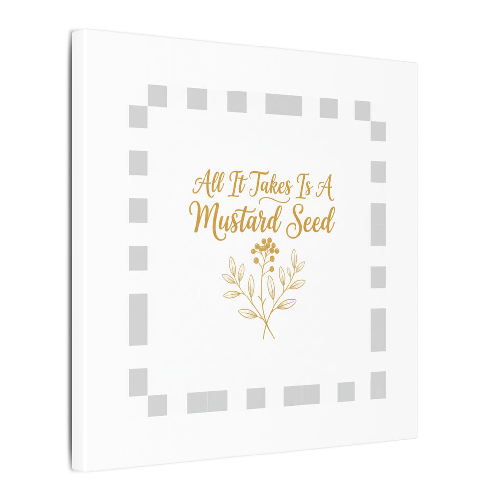 Matte Canvas Wall Art — "All It Takes Is A Mustard Seed" Inspirational Quote Print