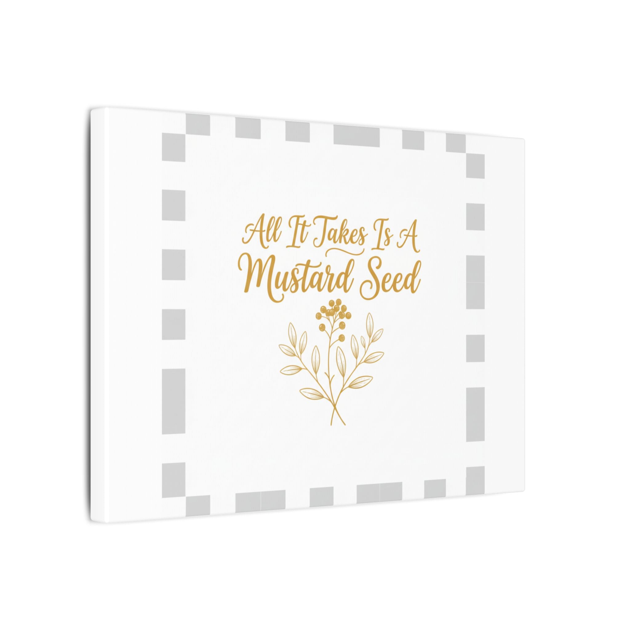 Matte Canvas Wall Art — "All It Takes Is A Mustard Seed" Inspirational Quote Print