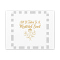 Matte Canvas Wall Art — "All It Takes Is A Mustard Seed" Inspirational Quote Print