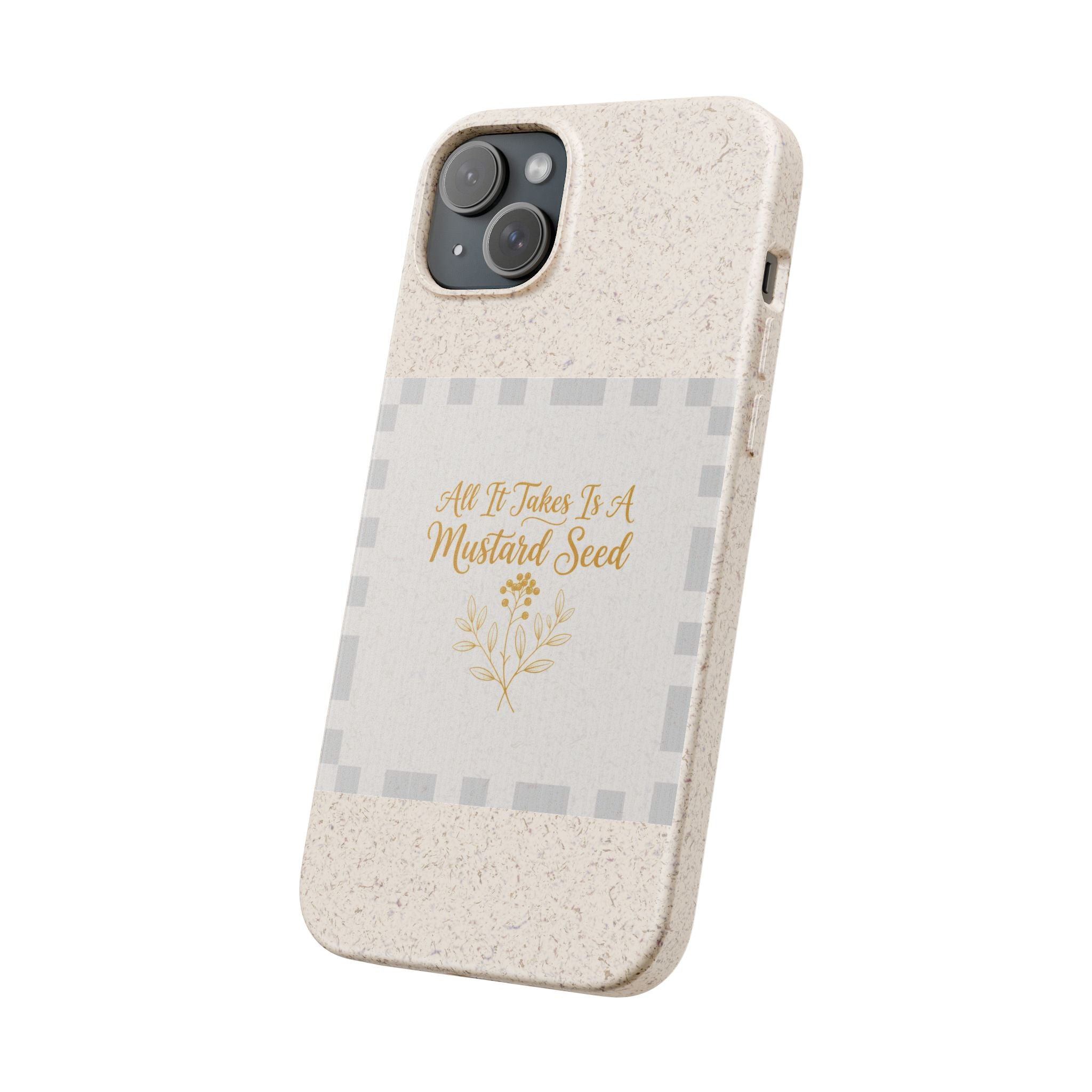 Biodegradable Phone Case — “All It Takes Is A Mustard Seed” Floral Design